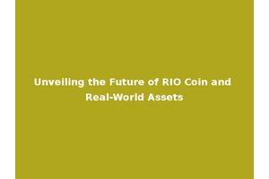 Unveiling the Future of RIO Coin and Real-World Assets