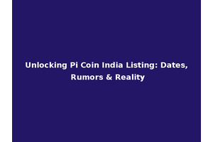 Unlocking Pi Coin India Listing: Dates, Rumors & Reality