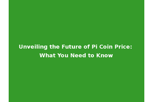 Unveiling the Future of Pi Coin Price: What You Need to Know