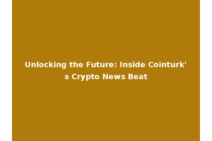Unlocking the Future: Inside Cointurk's Crypto News Beat
