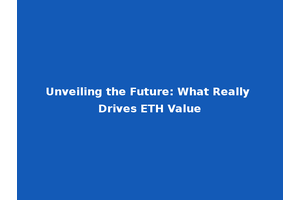Unveiling the Future: What Really Drives ETH Value