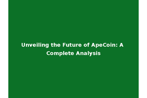 Unveiling the Future of ApeCoin: A Complete Analysis