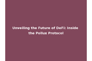 Unveiling the Future of DeFi: Inside the Pollux Protocol