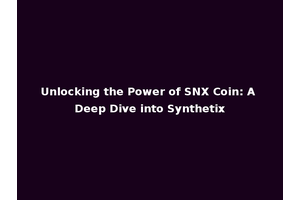 Unlocking the Power of SNX Coin: A Deep Dive into Synthetix