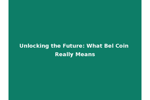 Unlocking the Future: What Bel Coin Really Means