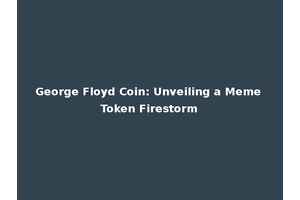 George Floyd Coin: Unveiling a Meme Token Firestorm