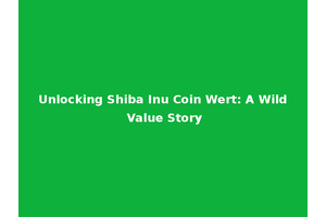 Unlocking Shiba Inu Coin Wert: A Wild Value Story