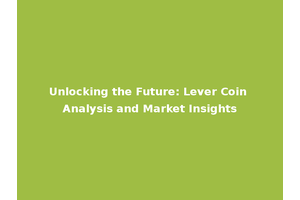 Unlocking the Future: Lever Coin Analysis and Market Insights