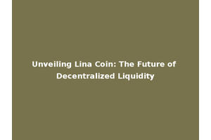 Unveiling Lina Coin: The Future of Decentralized Liquidity