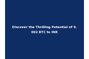 Discover the Thrilling Potential of 0.002 BTC to INR
