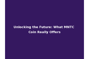 Unlocking the Future: What MNTC Coin Really Offers