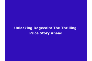 Unlocking Dogecoin: The Thrilling Price Story Ahead