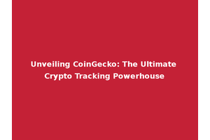 Unveiling CoinGecko: The Ultimate Crypto Tracking Powerhouse