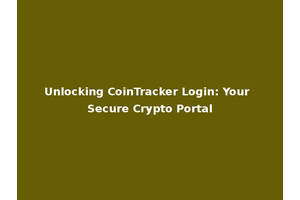Unlocking CoinTracker Login: Your Secure Crypto Portal