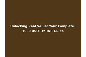 Unlocking Real Value: Your Complete 1000 USDT to INR Guide