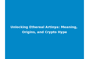 Unlocking Ethereal Artinya: Meaning, Origins, and Crypto Hype