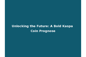 Unlocking the Future: A Bold Kaspa Coin Prognose