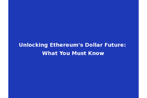 Unlocking Ethereum's Dollar Future: What You Must Know