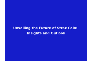 Unveiling the Future of Strax Coin: Insights and Outlook