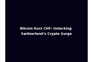 Bitcoin Kurs CHF: Unlocking Switzerland's Crypto Surge