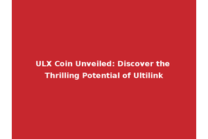ULX Coin Unveiled: Discover the Thrilling Potential of Ultilink