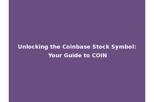 Unlocking the Coinbase Stock Symbol: Your Guide to COIN