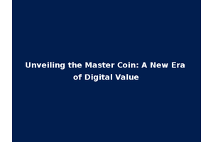 Unveiling the Master Coin: A New Era of Digital Value