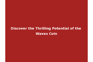 Discover the Thrilling Potential of the Waves Coin