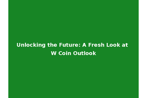 Unlocking the Future: A Fresh Look at W Coin Outlook