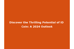 Discover the Thrilling Potential of ID Coin: A 2024 Outlook