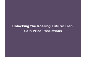 Unlocking the Roaring Future: Lion Coin Price Predictions