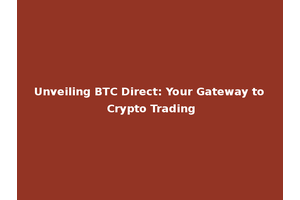 Unveiling BTC Direct: Your Gateway to Crypto Trading