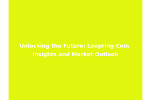 Unlocking the Future: Loopring Coin Insights and Market Outlook