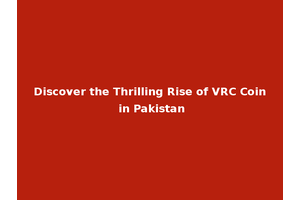 Discover the Thrilling Rise of VRC Coin in Pakistan