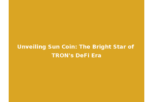 Unveiling Sun Coin: The Bright Star of TRON's DeFi Era