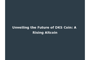 Unveiling the Future of DKS Coin: A Rising Altcoin