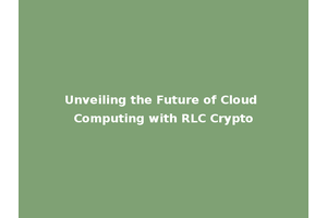 Unveiling the Future of Cloud Computing with RLC Crypto