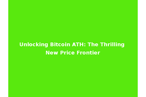 Unlocking Bitcoin ATH: The Thrilling New Price Frontier