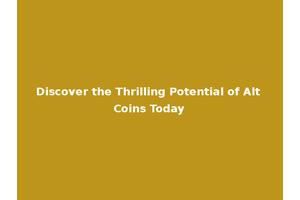 Discover the Thrilling Potential of Alt Coins Today