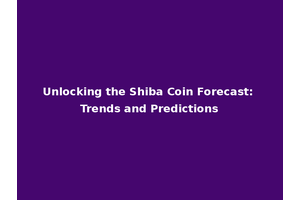 Unlocking the Shiba Coin Forecast: Trends and Predictions