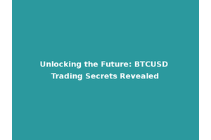 Unlocking the Future: BTCUSD Trading Secrets Revealed