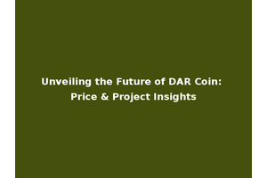 Unveiling the Future of DAR Coin: Price & Project Insights
