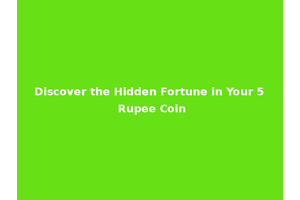 Discover the Hidden Fortune in Your 5 Rupee Coin