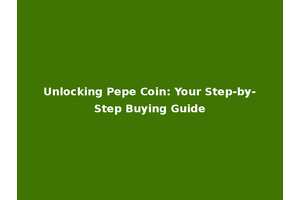 Unlocking Pepe Coin: Your Step-by-Step Buying Guide