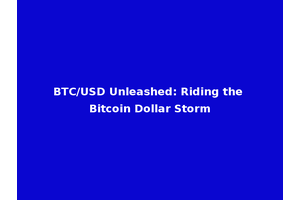 BTC/USD Unleashed: Riding the Bitcoin Dollar Storm