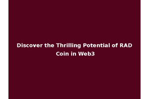 Discover the Thrilling Potential of RAD Coin in Web3