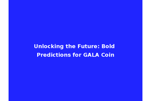 Unlocking the Future: Bold Predictions for GALA Coin