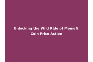Unlocking the Wild Ride of Memefi Coin Price Action