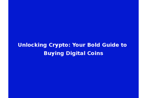 Unlocking Crypto: Your Bold Guide to Buying Digital Coins