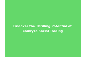 Discover the Thrilling Potential of Coinryze Social Trading
